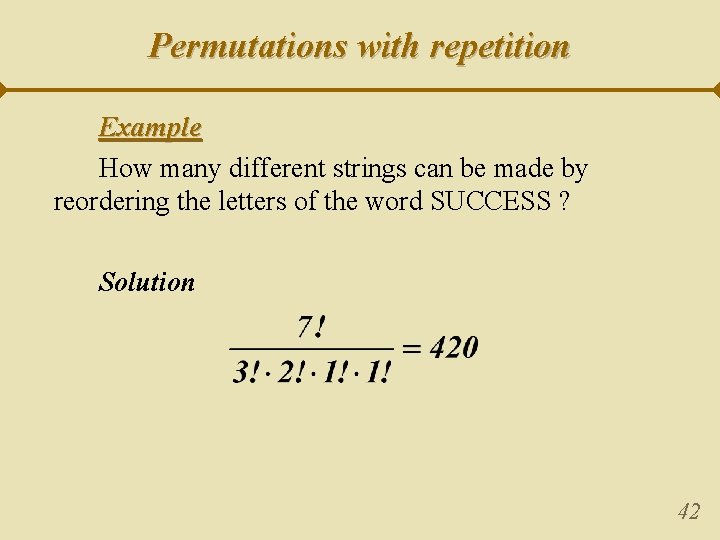 Permutations with repetition Example How many different strings can be made by reordering the