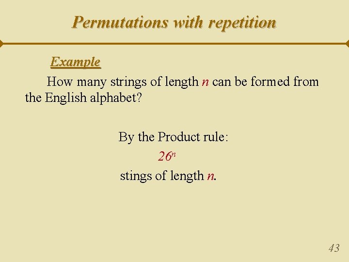 Permutations with repetition Example How many strings of length n can be formed from