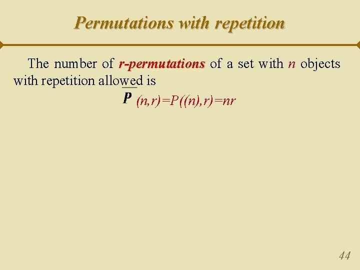 Permutations with repetition The number of r-permutations of a set with n objects with