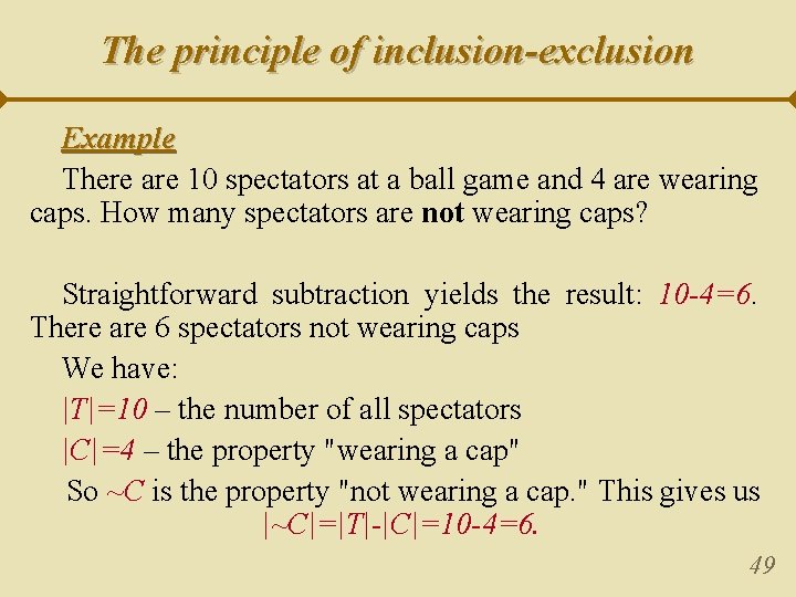 The principle of inclusion-exclusion Example There are 10 spectators at a ball game and