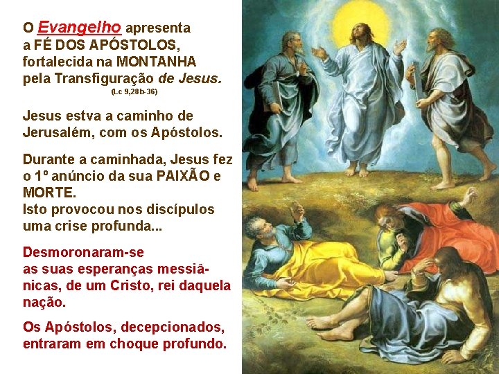 O Evangelho apresenta a FÉ DOS APÓSTOLOS, fortalecida na MONTANHA pela Transfiguração de Jesus.