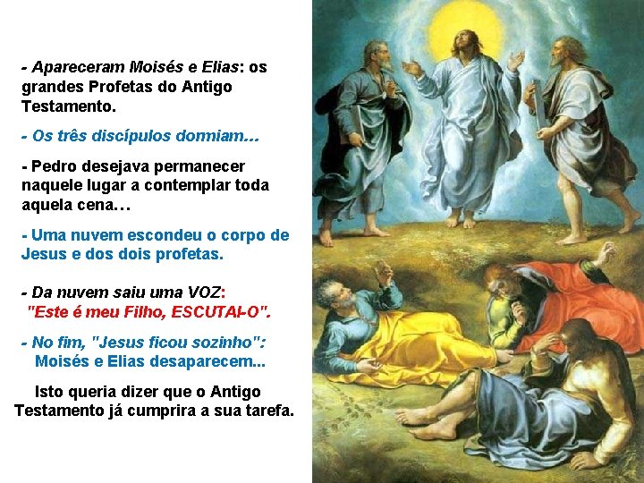 - Apareceram Moisés e Elias: os grandes Profetas do Antigo Testamento. - Os três