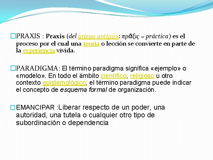 �PRAXIS : Praxis (del griego antiguo: πρᾱξις = práctica) es el proceso por el