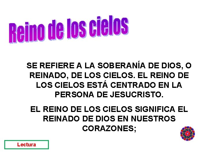 SE REFIERE A LA SOBERANÍA DE DIOS, O REINADO, DE LOS CIELOS. EL REINO