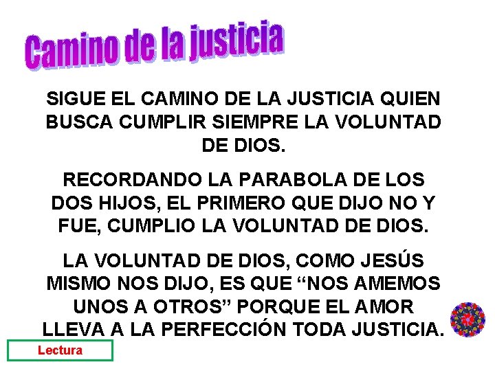 SIGUE EL CAMINO DE LA JUSTICIA QUIEN BUSCA CUMPLIR SIEMPRE LA VOLUNTAD DE DIOS.