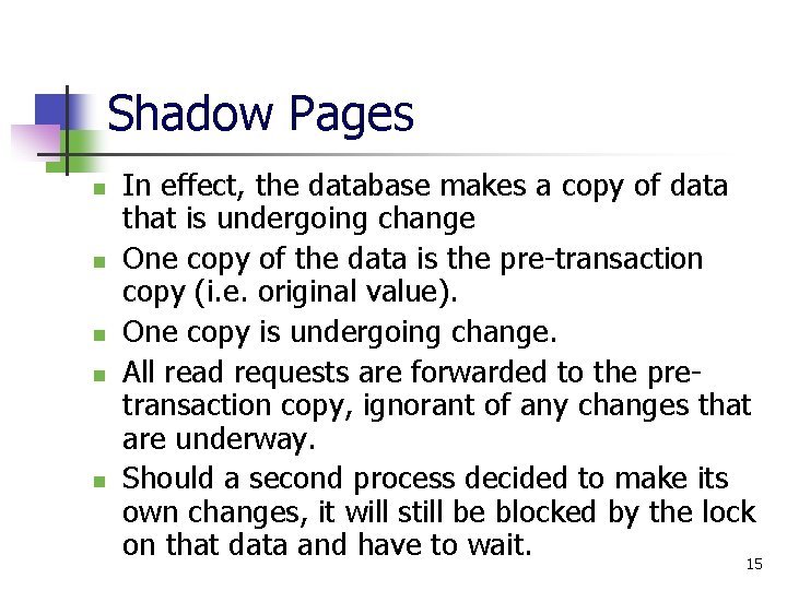 Shadow Pages n n n In effect, the database makes a copy of data