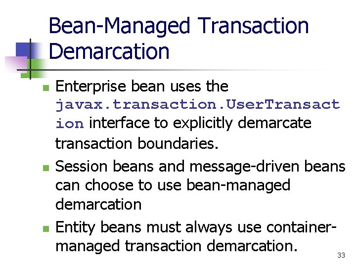 Bean-Managed Transaction Demarcation n Enterprise bean uses the javax. transaction. User. Transact ion interface