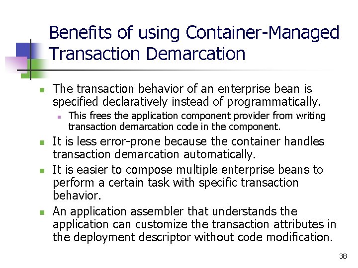 Benefits of using Container-Managed Transaction Demarcation n The transaction behavior of an enterprise bean
