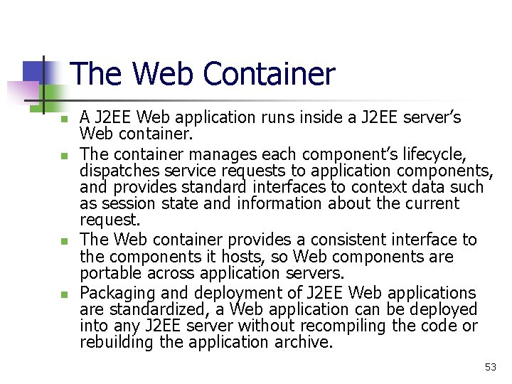 The Web Container n n A J 2 EE Web application runs inside a