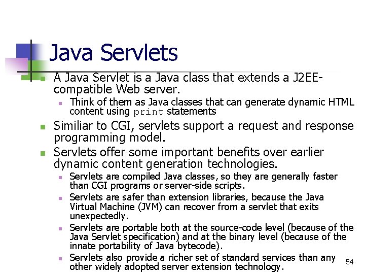 Java Servlets n A Java Servlet is a Java class that extends a J