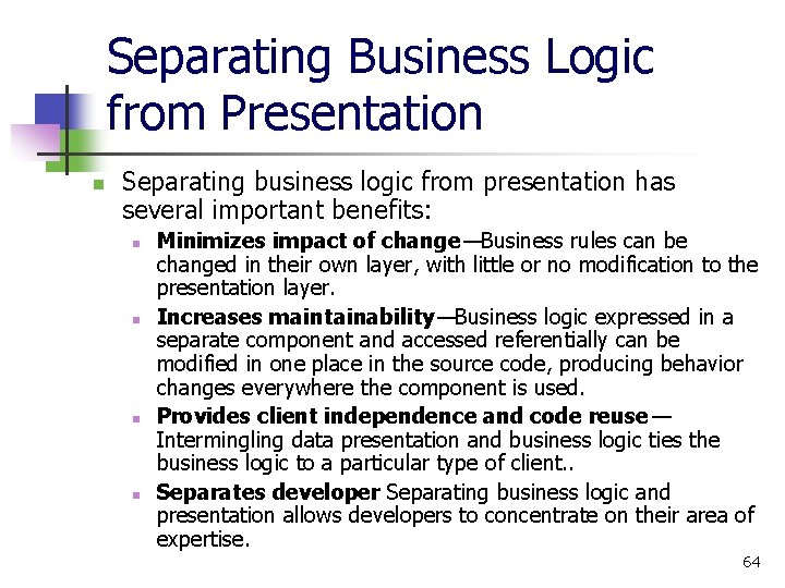 Separating Business Logic from Presentation n Separating business logic from presentation has several important