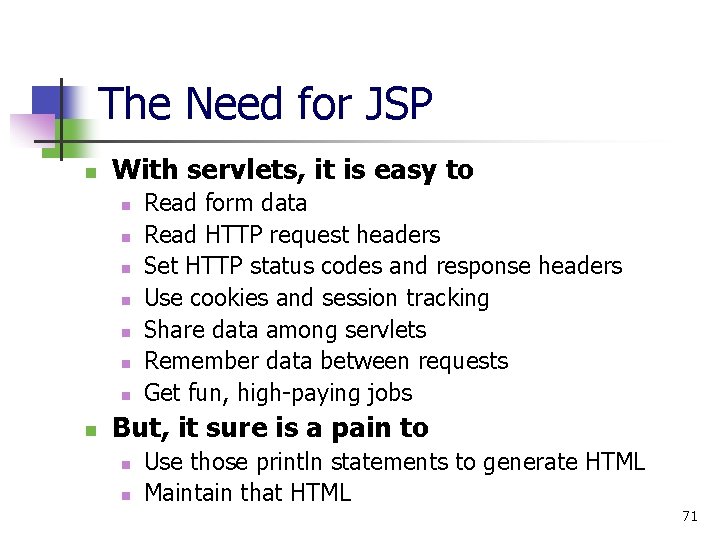 The Need for JSP n With servlets, it is easy to n n n