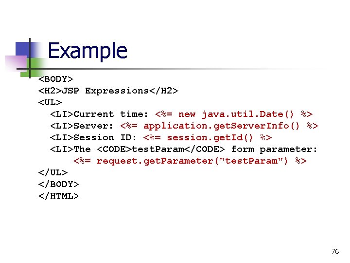 Example <BODY> <H 2>JSP Expressions</H 2> <UL> <LI>Current time: <%= new java. util. Date()