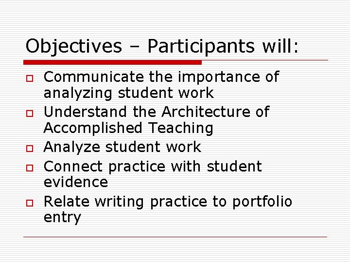 Objectives – Participants will: o o o Communicate the importance of analyzing student work