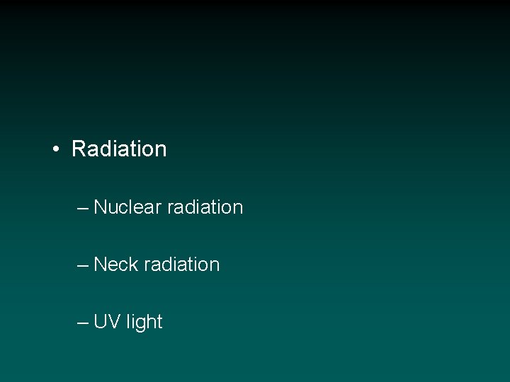  • Radiation – Nuclear radiation – Neck radiation – UV light 