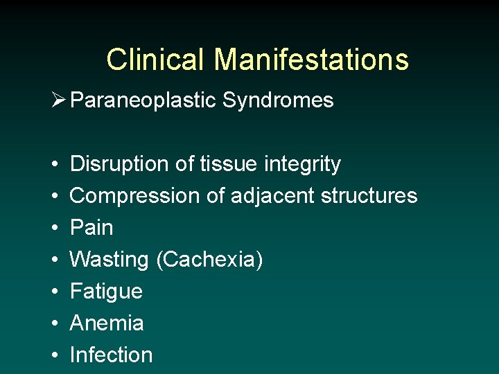 Clinical Manifestations Ø Paraneoplastic Syndromes • • Disruption of tissue integrity Compression of adjacent