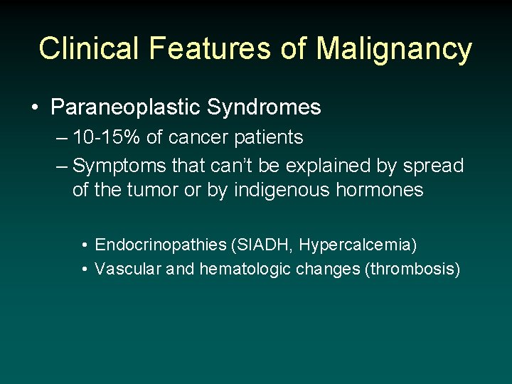 Clinical Features of Malignancy • Paraneoplastic Syndromes – 10 -15% of cancer patients –