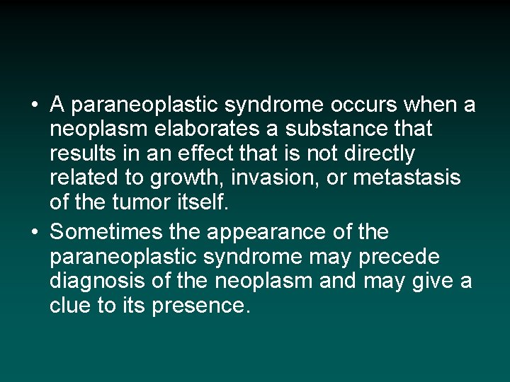  • A paraneoplastic syndrome occurs when a neoplasm elaborates a substance that results