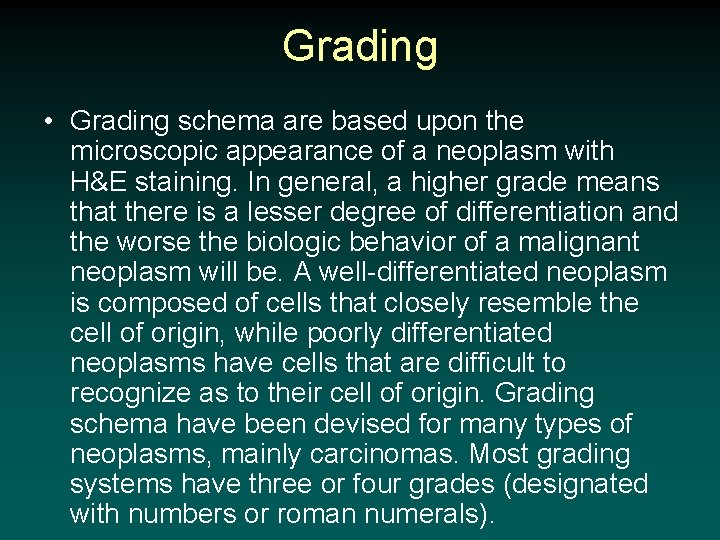 Grading • Grading schema are based upon the microscopic appearance of a neoplasm with