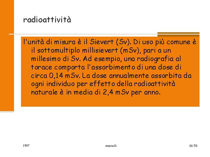 radioattività l'unità di misura è il Sievert (Sv). Di uso più comune è il