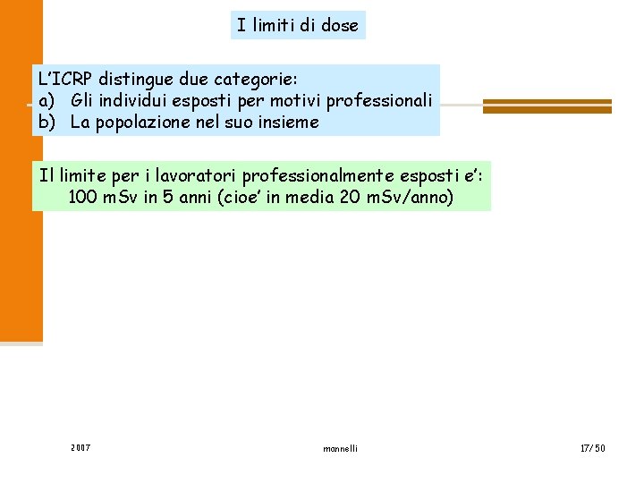I limiti di dose L’ICRP distingue due categorie: a) Gli individui esposti per motivi