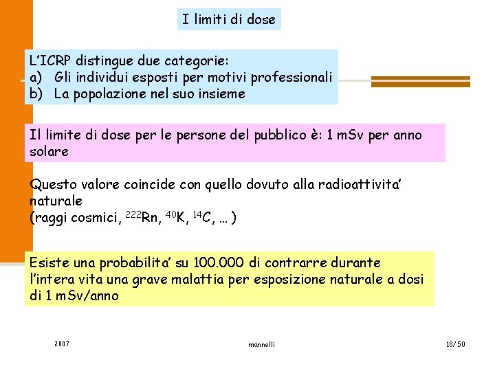 I limiti di dose L’ICRP distingue due categorie: a) Gli individui esposti per motivi