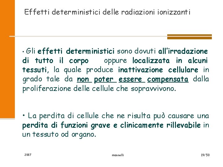 Effetti deterministici delle radiazionizzanti • Gli effetti deterministici sono dovuti all’irradazione di tutto il