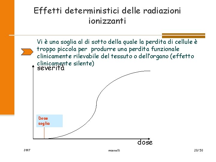Effetti deterministici delle radiazionizzanti Vi è una soglia al di sotto della quale la