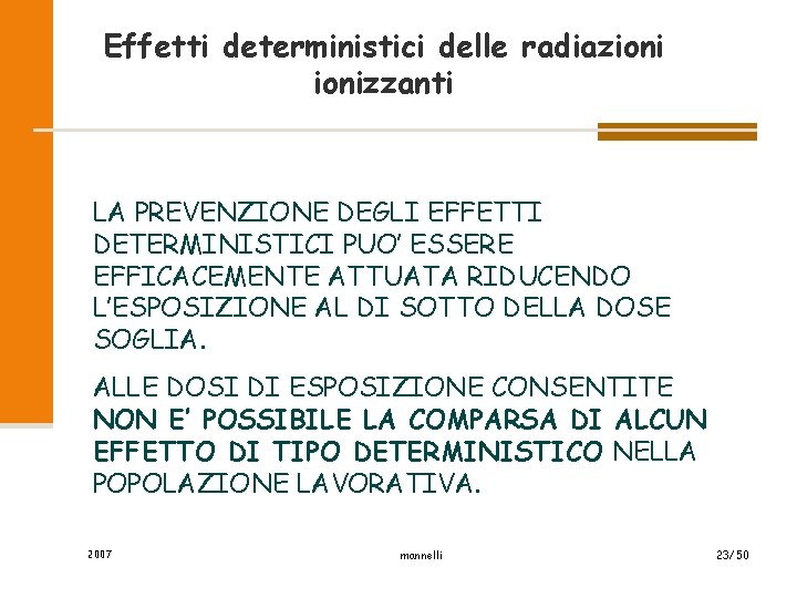 Effetti deterministici delle radiazionizzanti LA PREVENZIONE DEGLI EFFETTI DETERMINISTICI PUO’ ESSERE EFFICACEMENTE ATTUATA RIDUCENDO