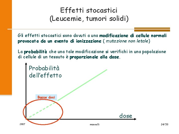 Effetti stocastici (Leucemie, tumori solidi) Gli effetti stocastici sono dovuti a una modificazione di