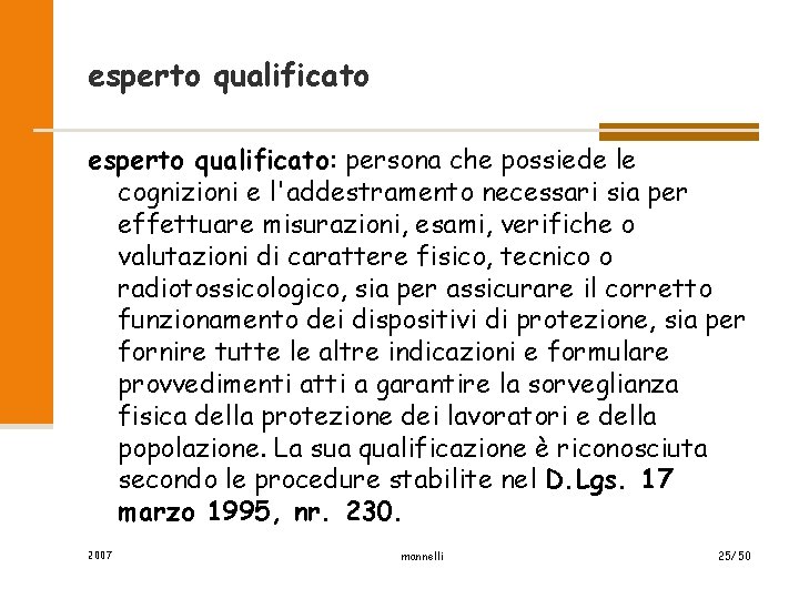 esperto qualificato: persona che possiede le cognizioni e l'addestramento necessari sia per effettuare misurazioni,