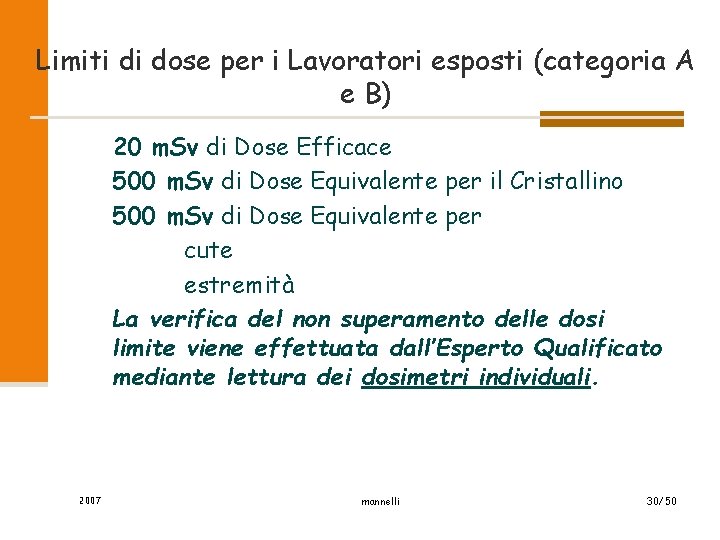 Limiti di dose per i Lavoratori esposti (categoria A e B) 20 m. Sv