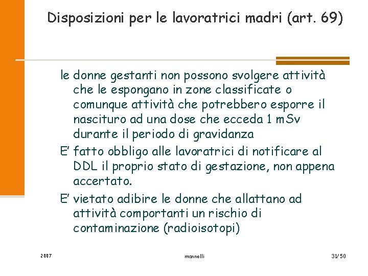 Disposizioni per le lavoratrici madri (art. 69) le donne gestanti non possono svolgere attività
