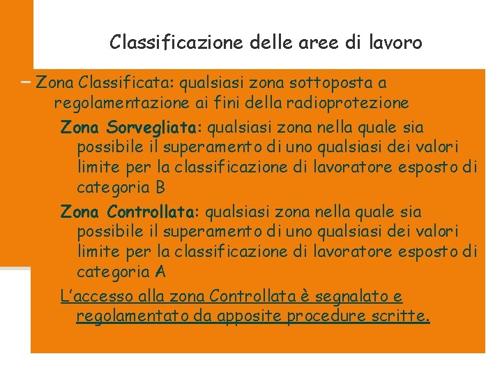 Classificazione delle aree di lavoro Zona Classificata: qualsiasi zona sottoposta a regolamentazione ai fini