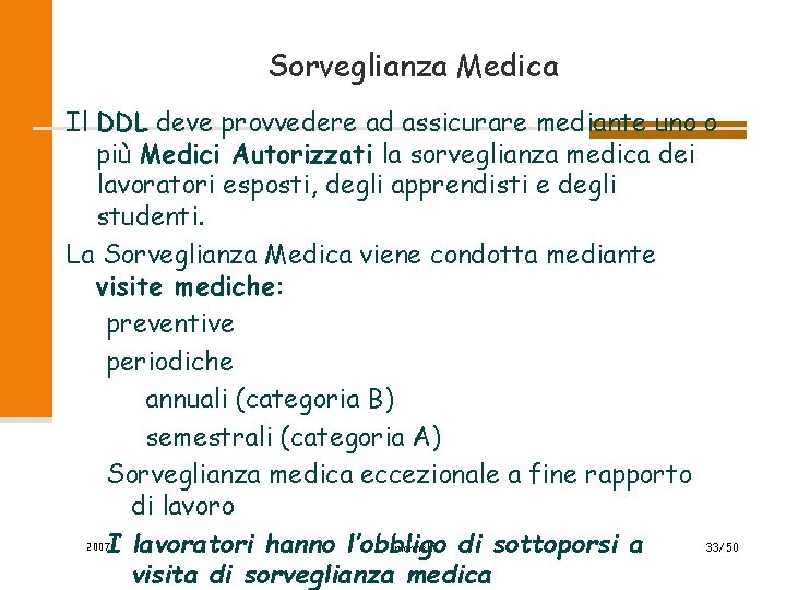 Sorveglianza Medica Il DDL deve provvedere ad assicurare mediante uno o più Medici Autorizzati