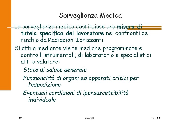 Sorveglianza Medica La sorveglianza medica costituisce una misura di tutela specifica del lavoratore nei
