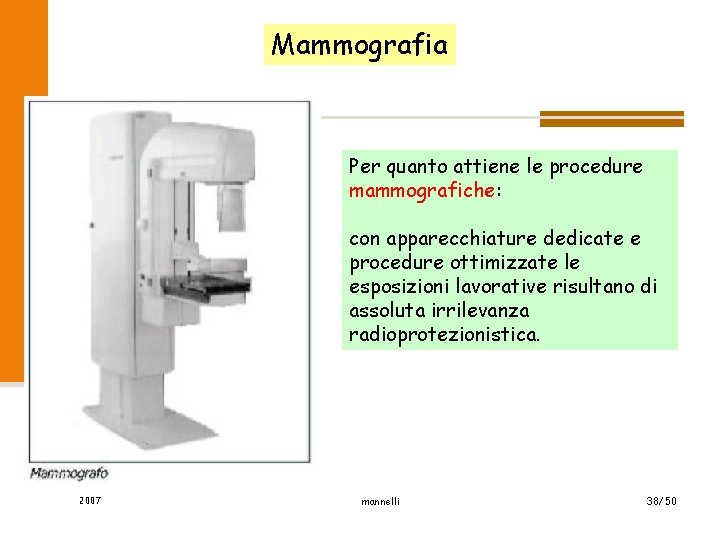Mammografia Per quanto attiene le procedure mammografiche: con apparecchiature dedicate e procedure ottimizzate le