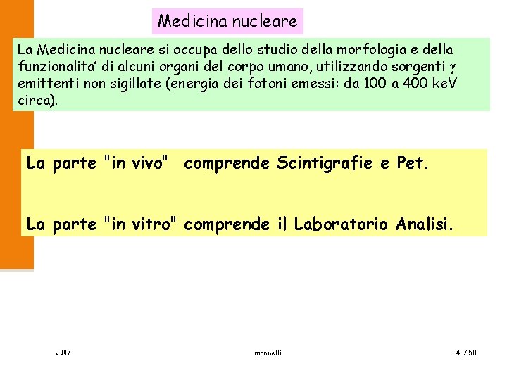 Medicina nucleare La Medicina nucleare si occupa dello studio della morfologia e della funzionalita’