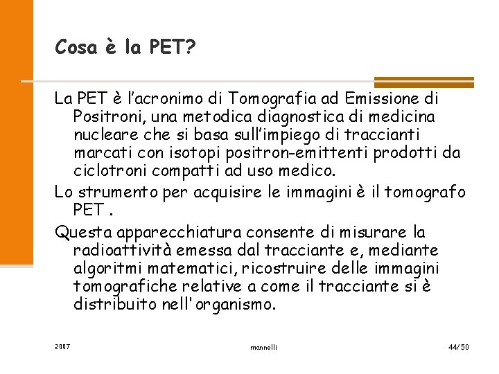Cosa è la PET? La PET è l’acronimo di Tomografia ad Emissione di Positroni,