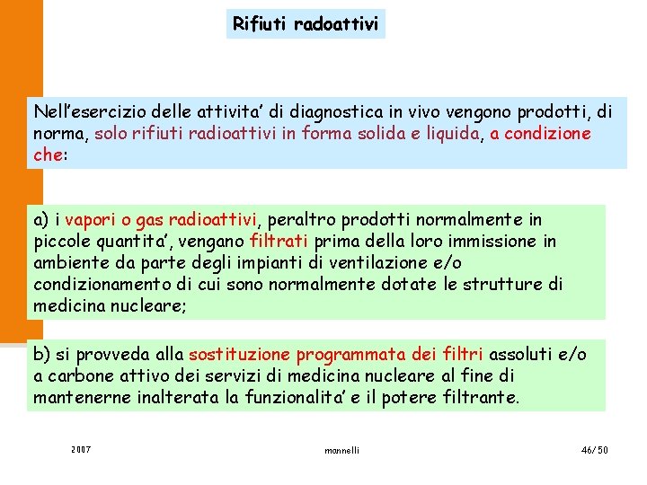Rifiuti radoattivi Nell’esercizio delle attivita’ di diagnostica in vivo vengono prodotti, di norma, solo
