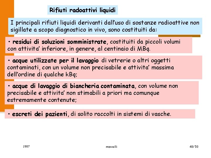 Rifiuti radoattivi liquidi I principali rifiuti liquidi derivanti dall’uso di sostanze radioattive non sigillate