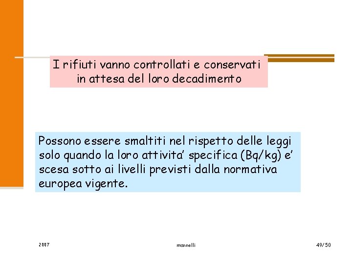 I rifiuti vanno controllati e conservati in attesa del loro decadimento Possono essere smaltiti