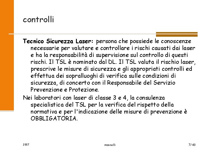 controlli Tecnico Sicurezza Laser: persona che possiede le conoscenze necessarie per valutare e controllare