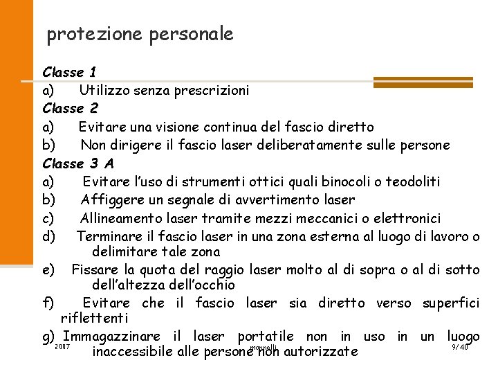 protezione personale Classe 1 a) Utilizzo senza prescrizioni Classe 2 a) Evitare una visione