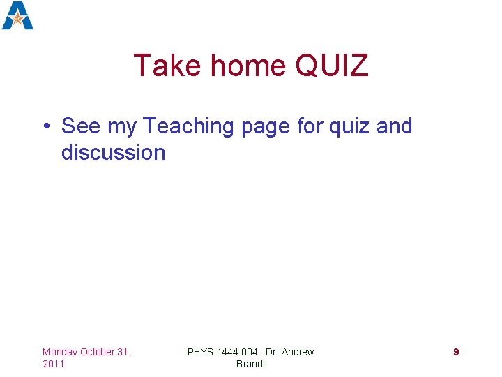 Take home QUIZ • See my Teaching page for quiz and discussion Monday October