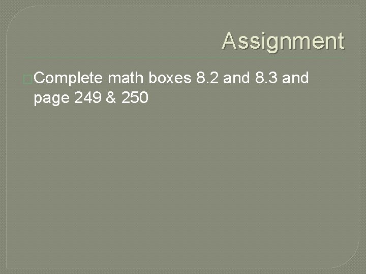 Assignment �Complete math boxes 8. 2 and 8. 3 and page 249 & 250