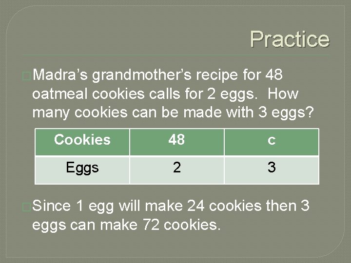 Practice �Madra’s grandmother’s recipe for 48 oatmeal cookies calls for 2 eggs. How many