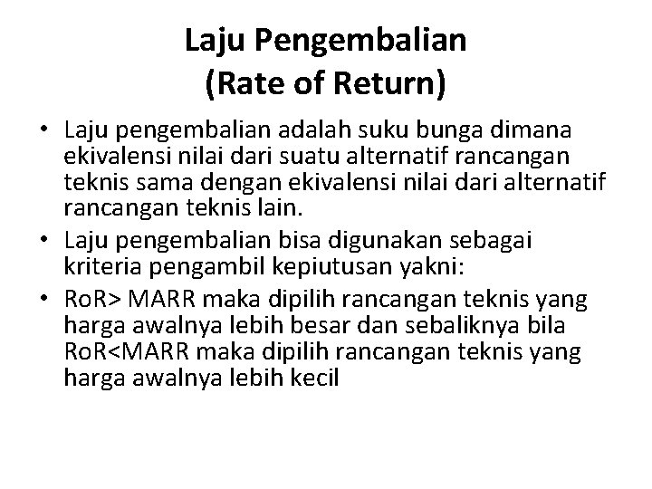 Laju Pengembalian (Rate of Return) • Laju pengembalian adalah suku bunga dimana ekivalensi nilai