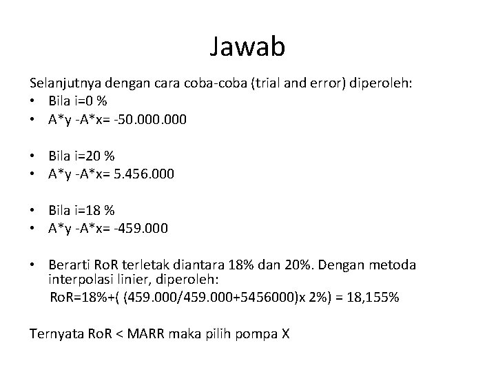 Jawab Selanjutnya dengan cara coba-coba (trial and error) diperoleh: • Bila i=0 % •