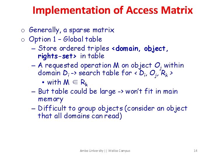 Implementation of Access Matrix o Generally, a sparse matrix o Option 1 – Global